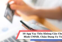 10 App Vay Tiền Không Cần Chụp Hình CMND, Chân Dung Uy Tín