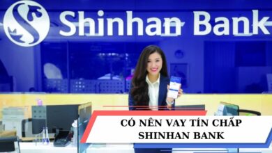CÓ NÊN VAY TÍN CHẤP SHINHAN BANK